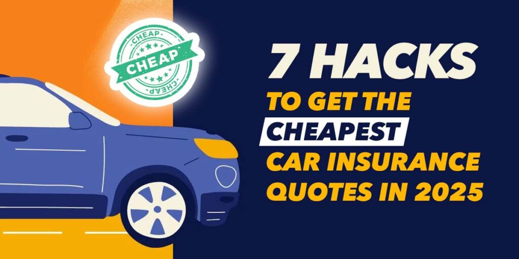 7 hacks to get the cheapest car insurance quotes in 2025